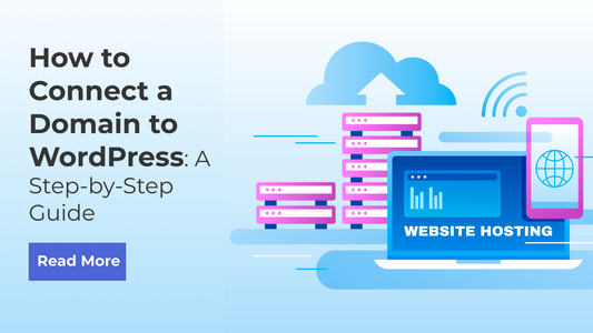 How to Connect a Domain to WordPress: A Step-by-Step Guide