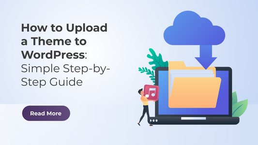 How to Upload a Theme to WordPress: Simple Step-by-Step Guide